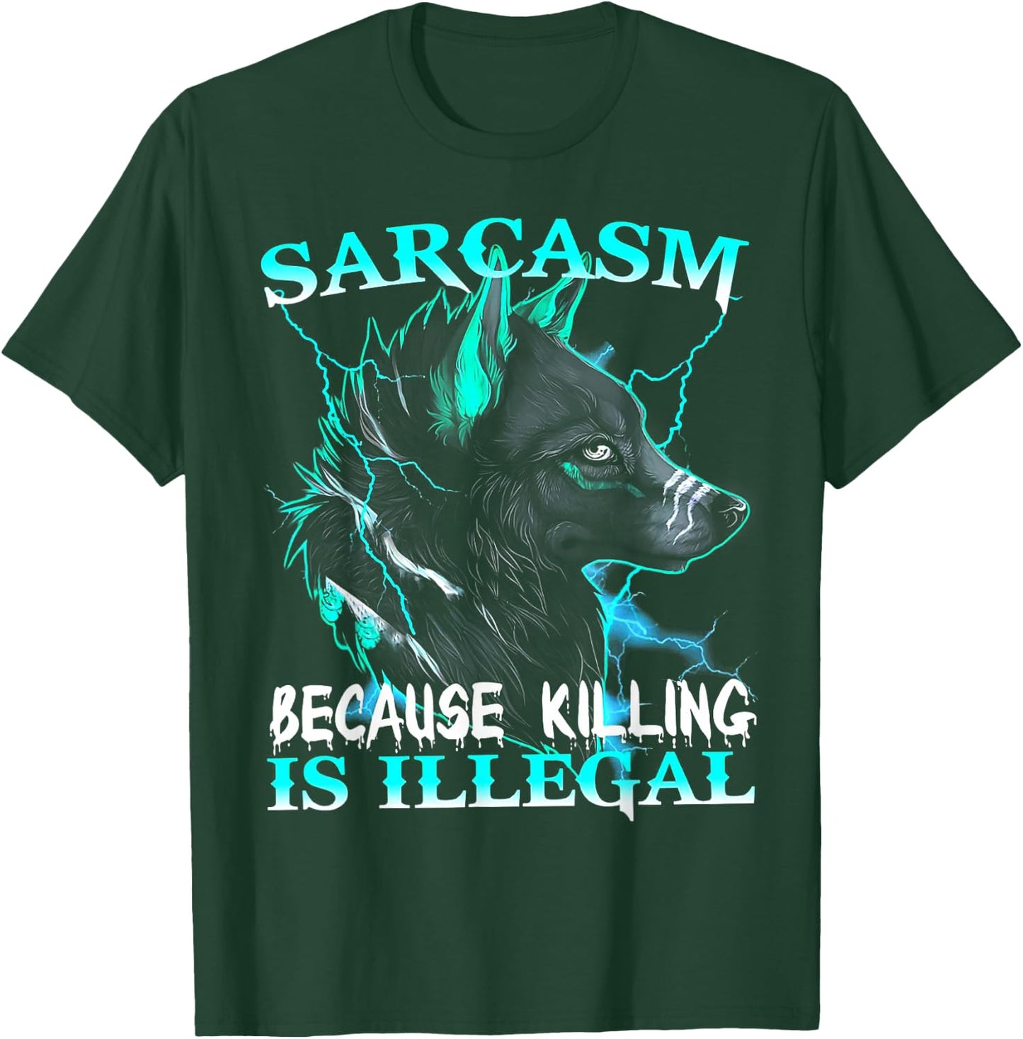 Wolf - Sarcasm Because Killing Is Illegal T-Shirt - T-Shirt | Forest