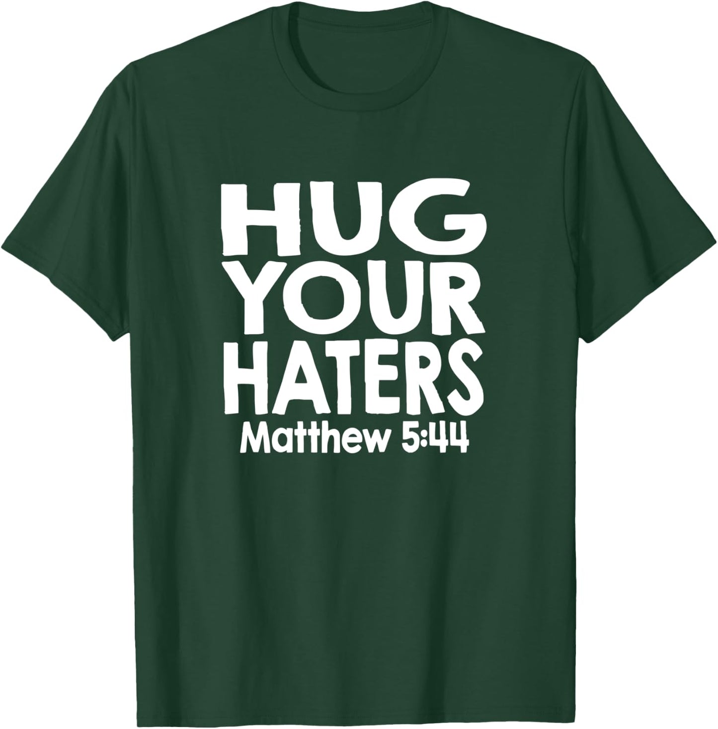 Jesus Psalm Scripture Matthew 5:44 Hug Your Haters T-Shirt - T-Shirt | Forest