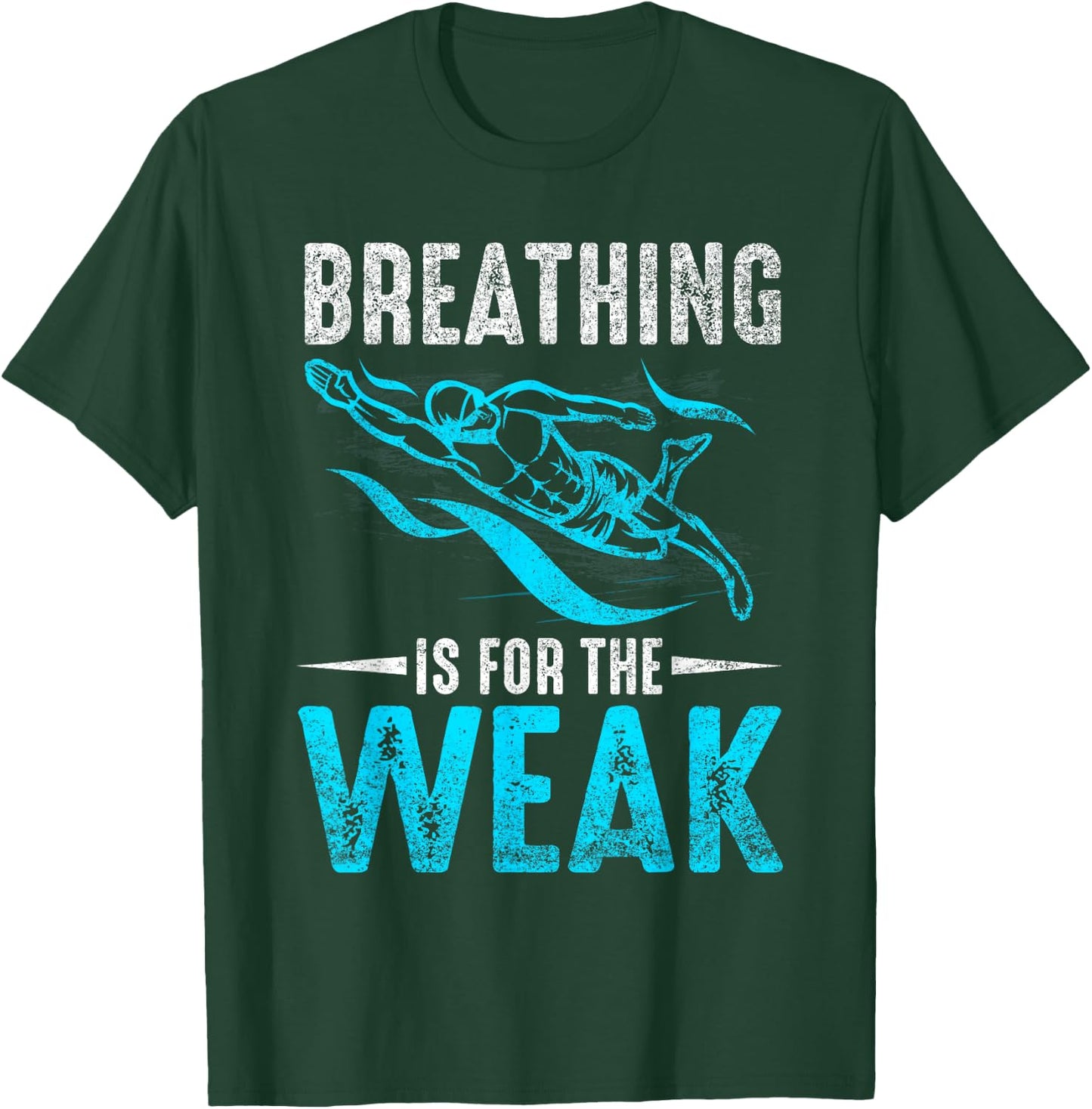 Breathing Is For The Weak Design For Swimmers And Divers T-Shirt - T-Shirt | Forest