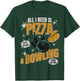 Funny Pizza Bowlers All I Need Is Pizza And Bowling T-Shirt - T-Shirt | Forest