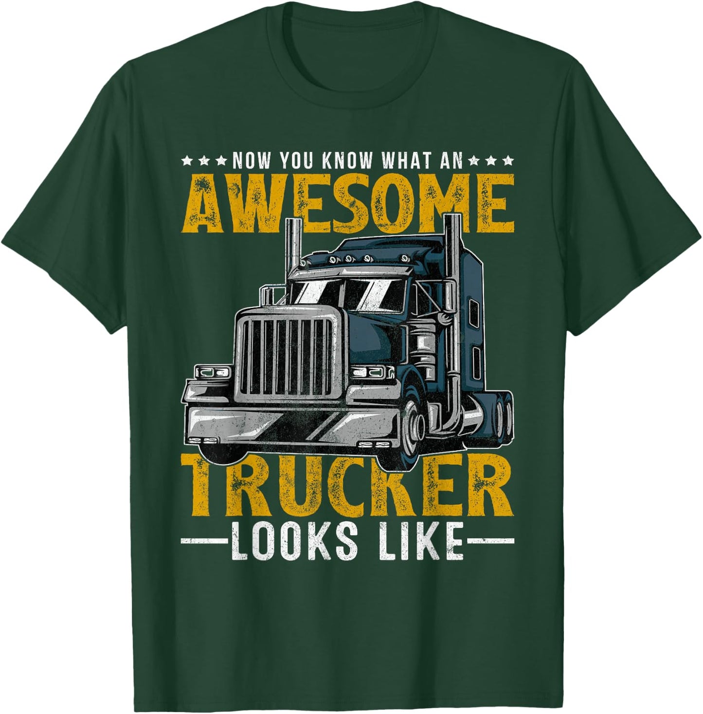 Now You Know What An Awesome Trucker Looks Like Truck Driver T-Shirt - T-Shirt | Forest
