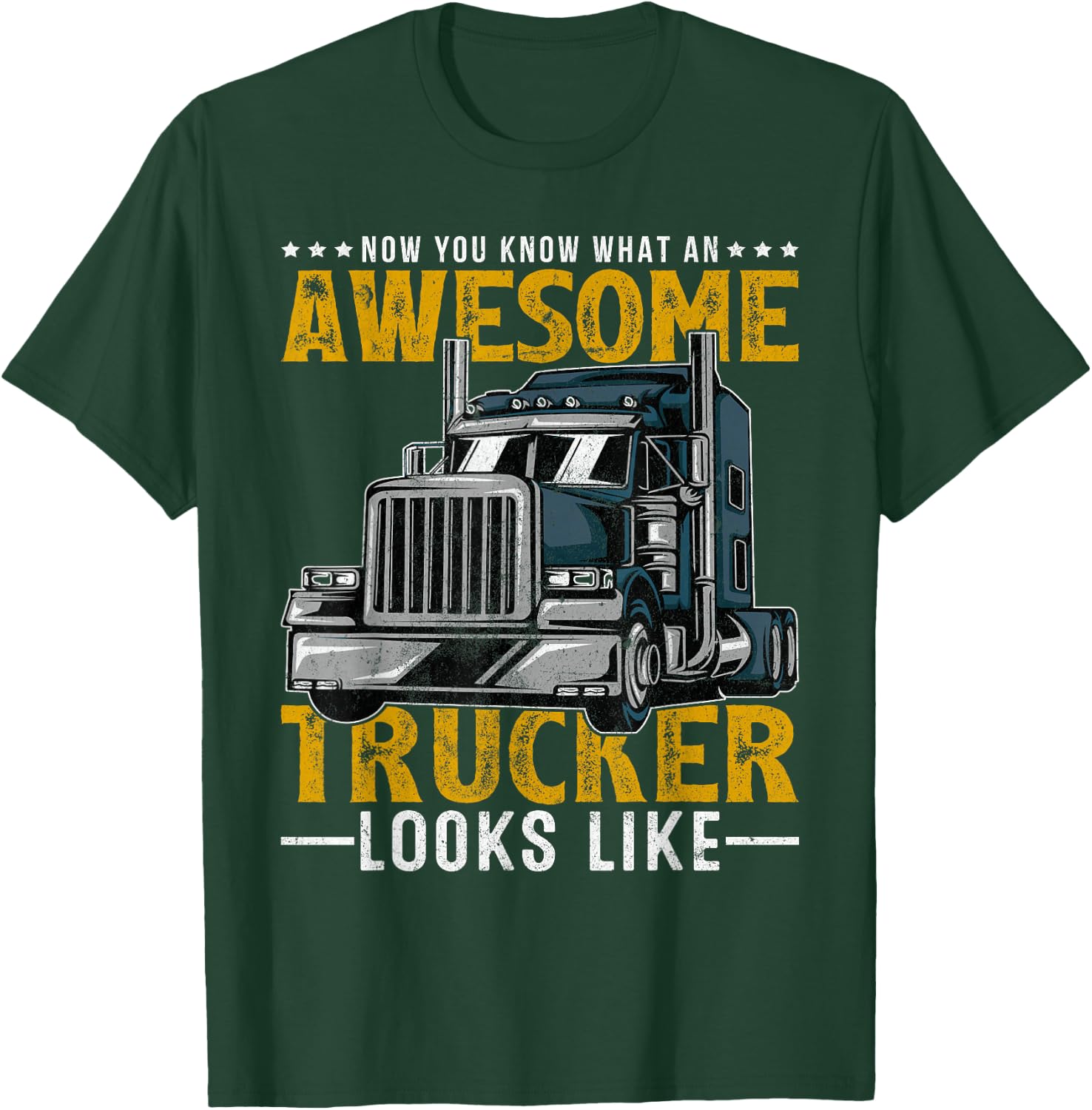 Now You Know What An Awesome Trucker Looks Like Truck Driver T-Shirt - T-Shirt | Forest