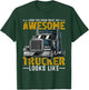 Now You Know What An Awesome Trucker Looks Like Truck Driver T-Shirt - T-Shirt | Forest