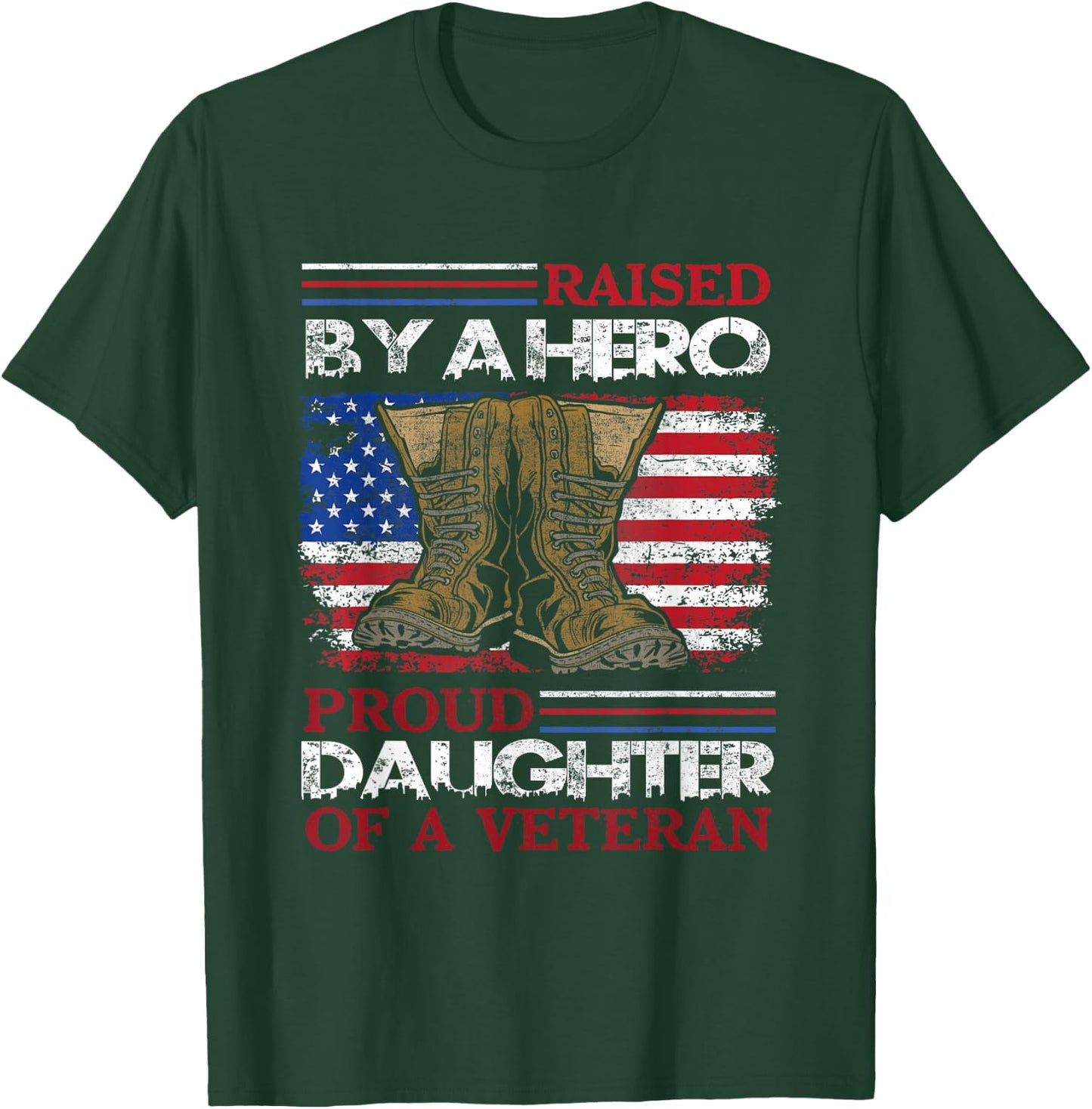 Raised By A Hero Proud Daughter Of A Veteran Us Army Dad T-Shirt - T-Shirt | Forest