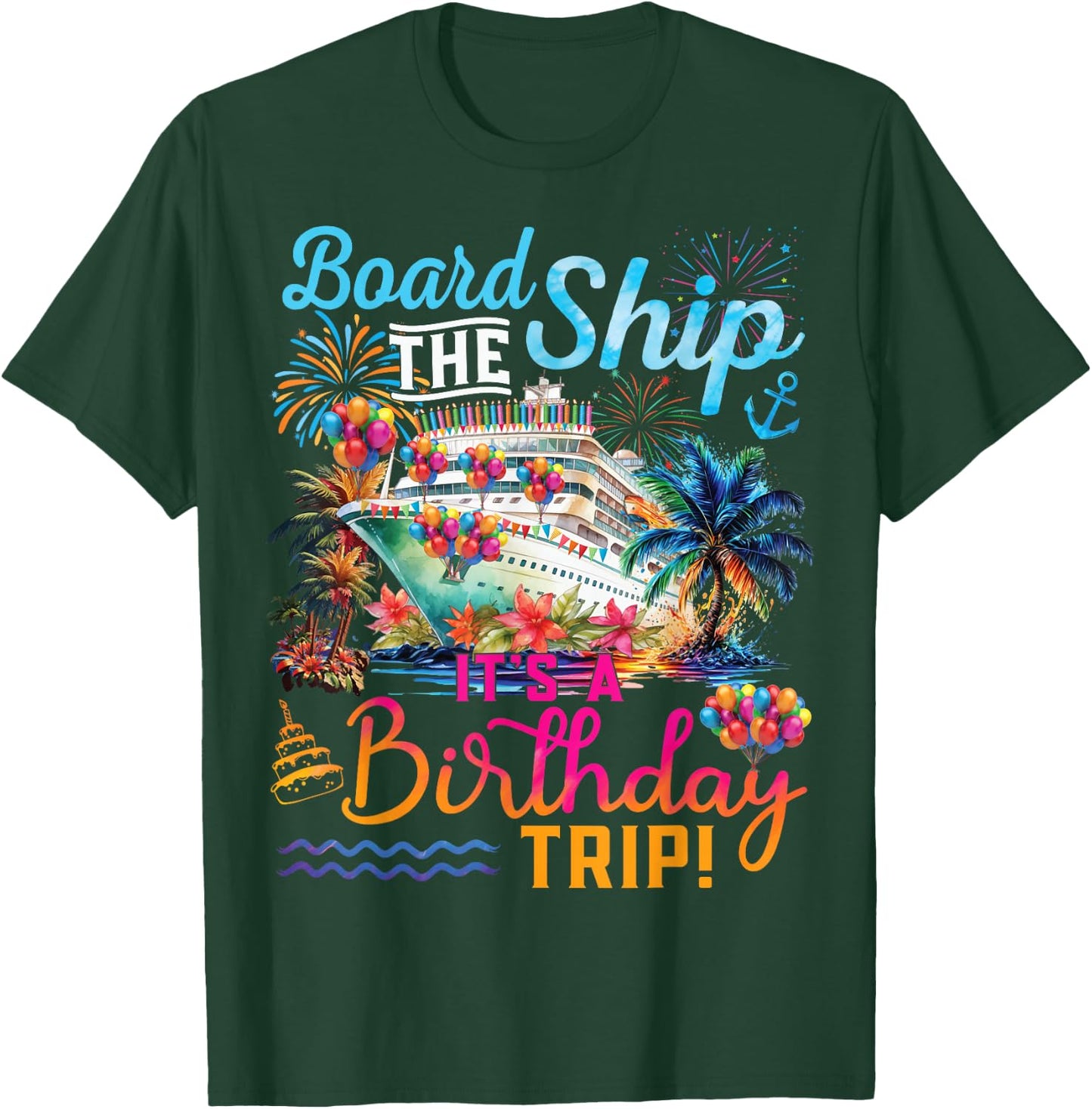 Board The Ship It's A Birthday Trip Cruise Birthday Vacation T-Shirt - T-Shirt | Forest