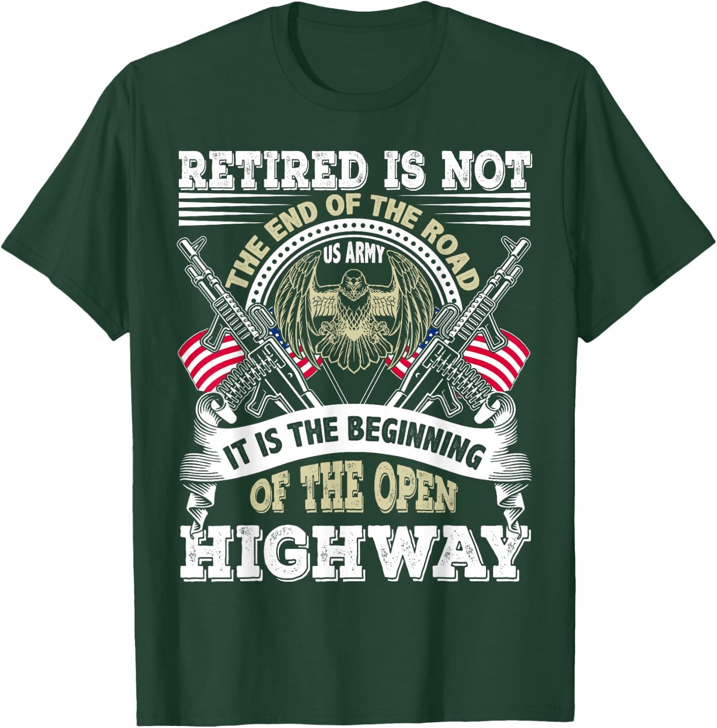 Army Retired US Army Retirement Is Beginning of the Highway T-Shirt - T-Shirt | Forest