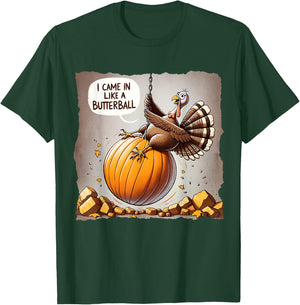 Thanksgiving I Came In Like A Butterball Funny T-Shirt - T-Shirt | Forest