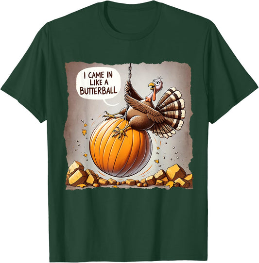 Thanksgiving I Came In Like A Butterball Funny T-Shirt - T-Shirt | Forest