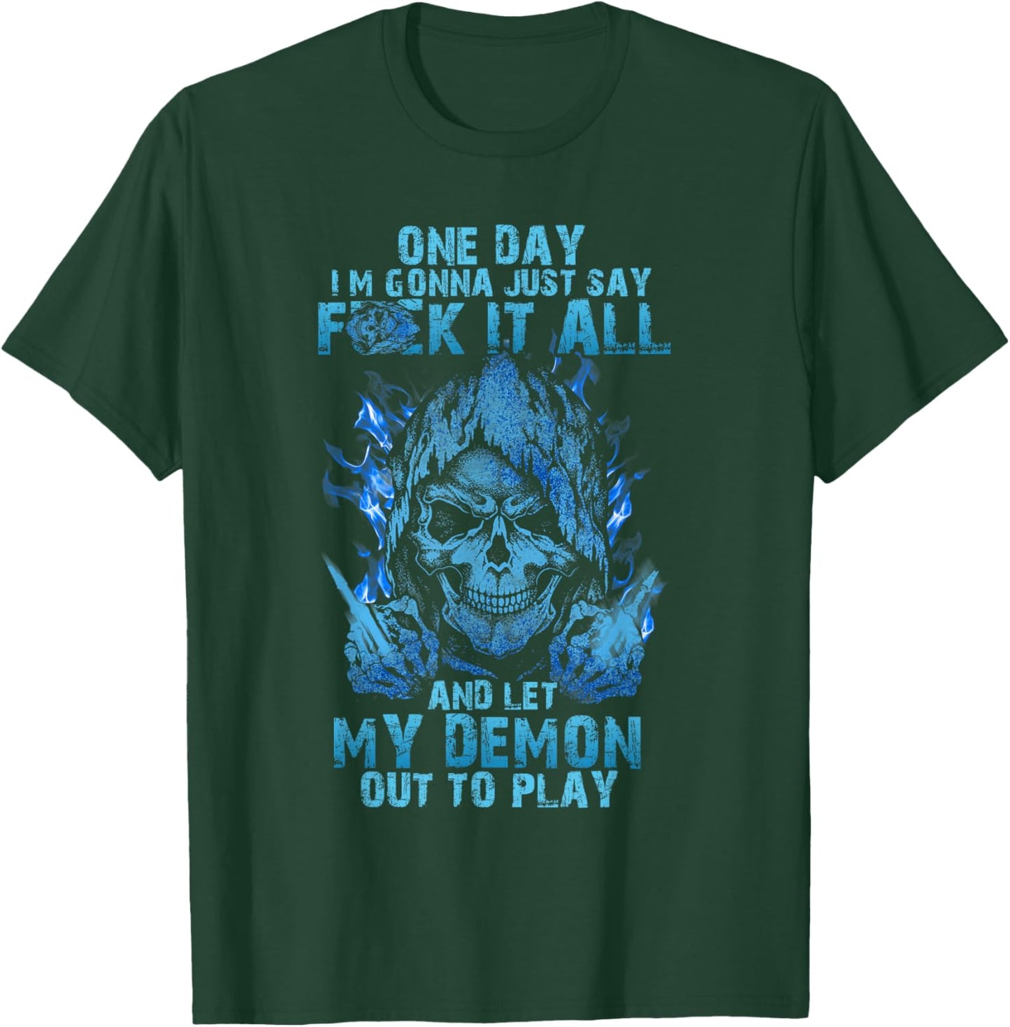 One Day I'm Gonna Just Say Fuck It All And Let My Demon Out T-Shirt - T-Shirt | Forest