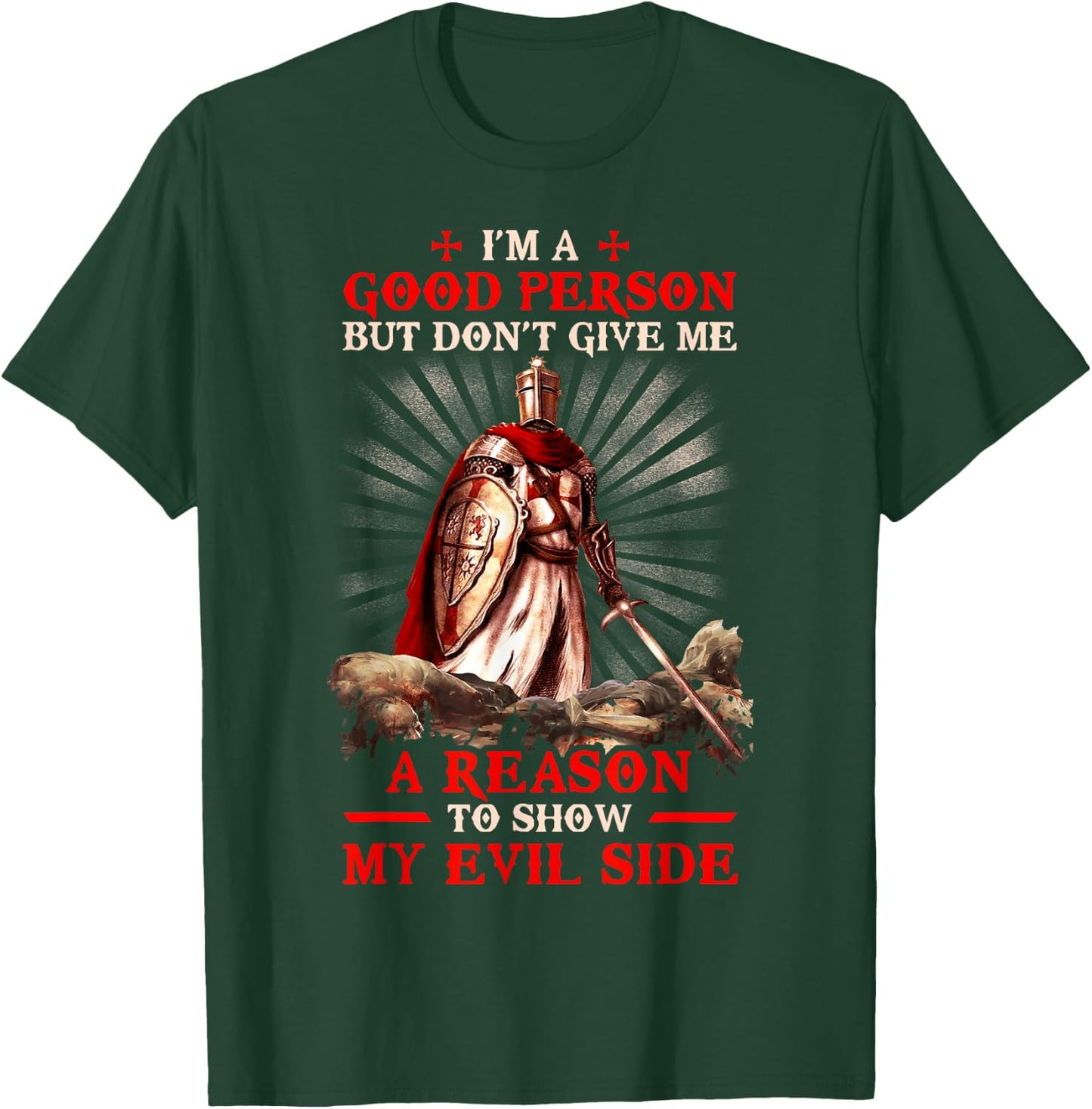 Knight Templar I'M A Good Person But Don'T Give Me A Reason T-Shirt - T-Shirt | Forest