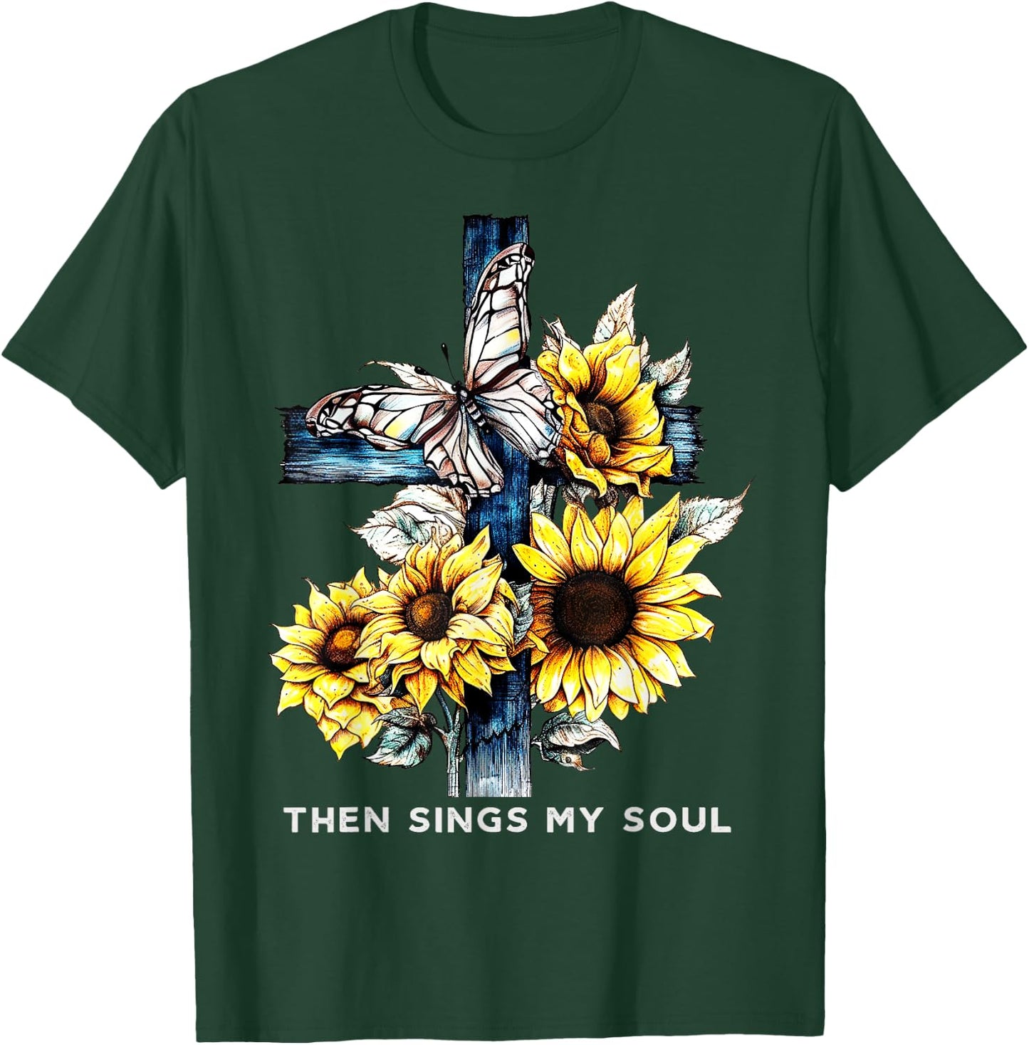 Then sings my soul Sunflower Shirts Faith-Based T-Shirt - T-Shirt | Forest