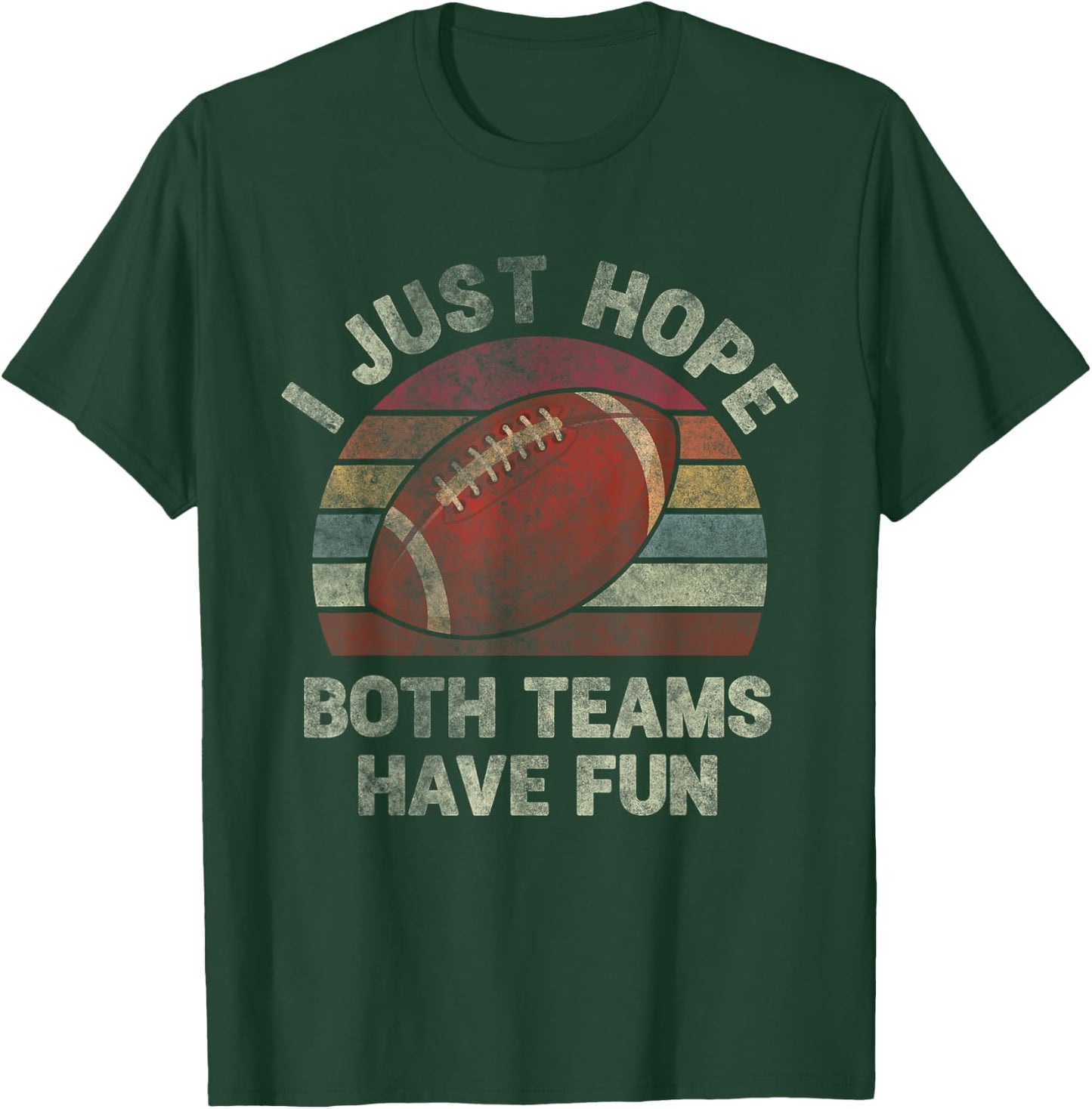 Funny Retro Football - I Just Hope Both Teams Have Fun T-Shirt - T-Shirt | Forest