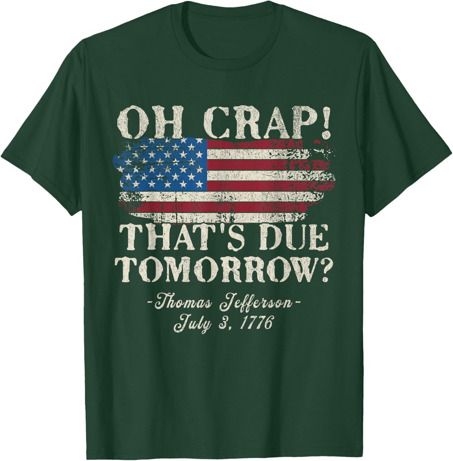 Oh Crap That's Due Tomorrow Thomas Jefferson 4th of July Women Men T-Shirt - T-Shirt | Forest