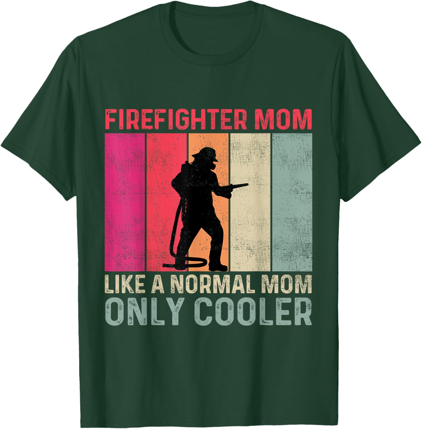 Firefighter Mom Like A Normal Mom Only Cooler Mother's Day T-Shirt - T-Shirt | Forest