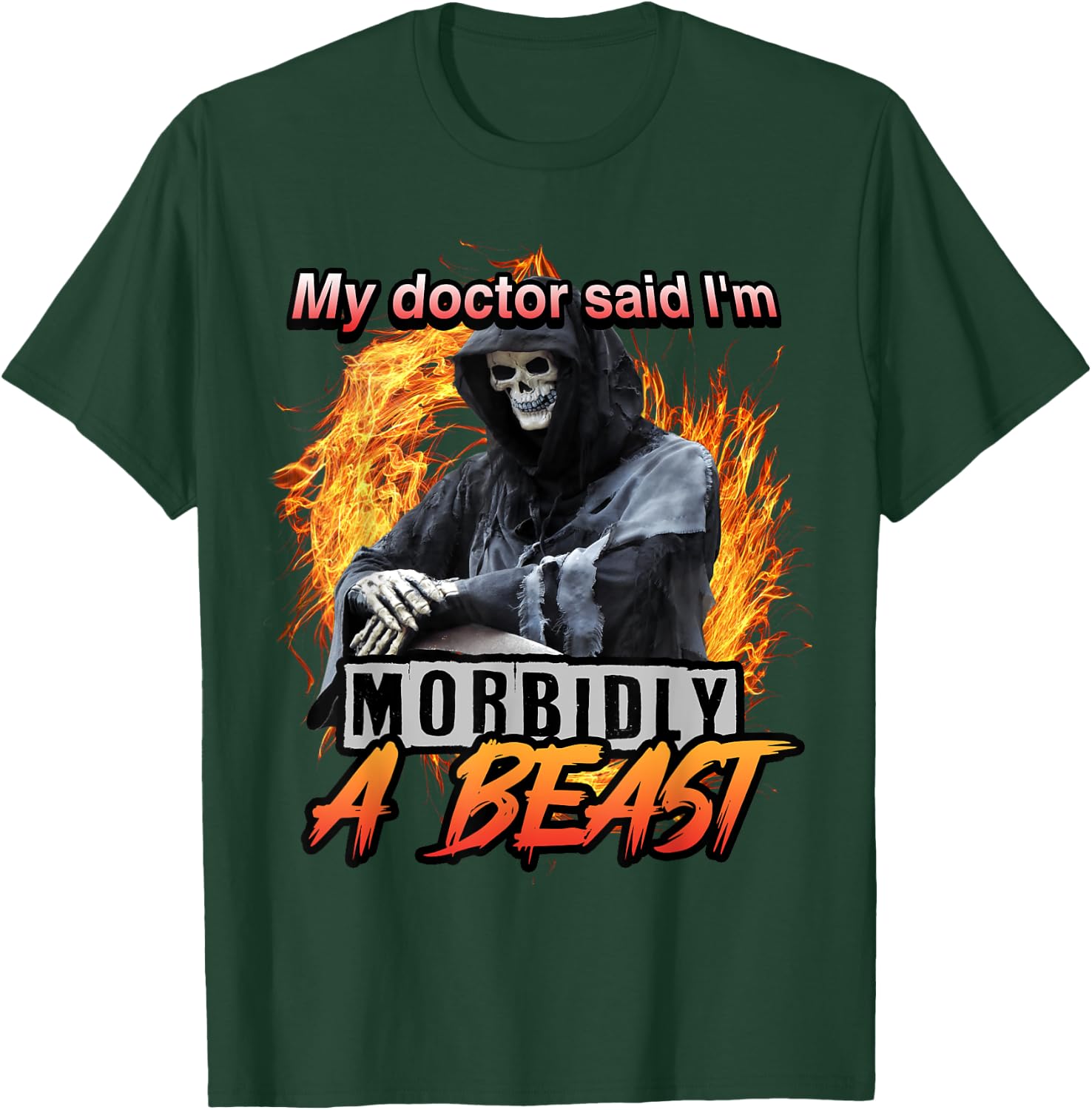 My Doctor Said I'm Morbidly A Beast Grim Reaper Meme T-Shirt - T-Shirt | Forest