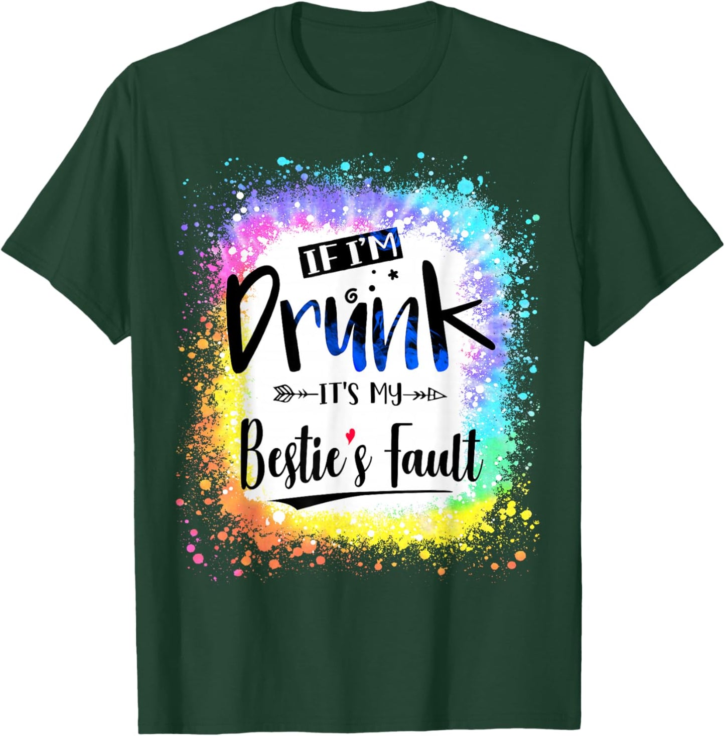 If I'm Drunk It's my Bestie's Fault Friends Couple Tie Dye T-Shirt - T-Shirt | Forest