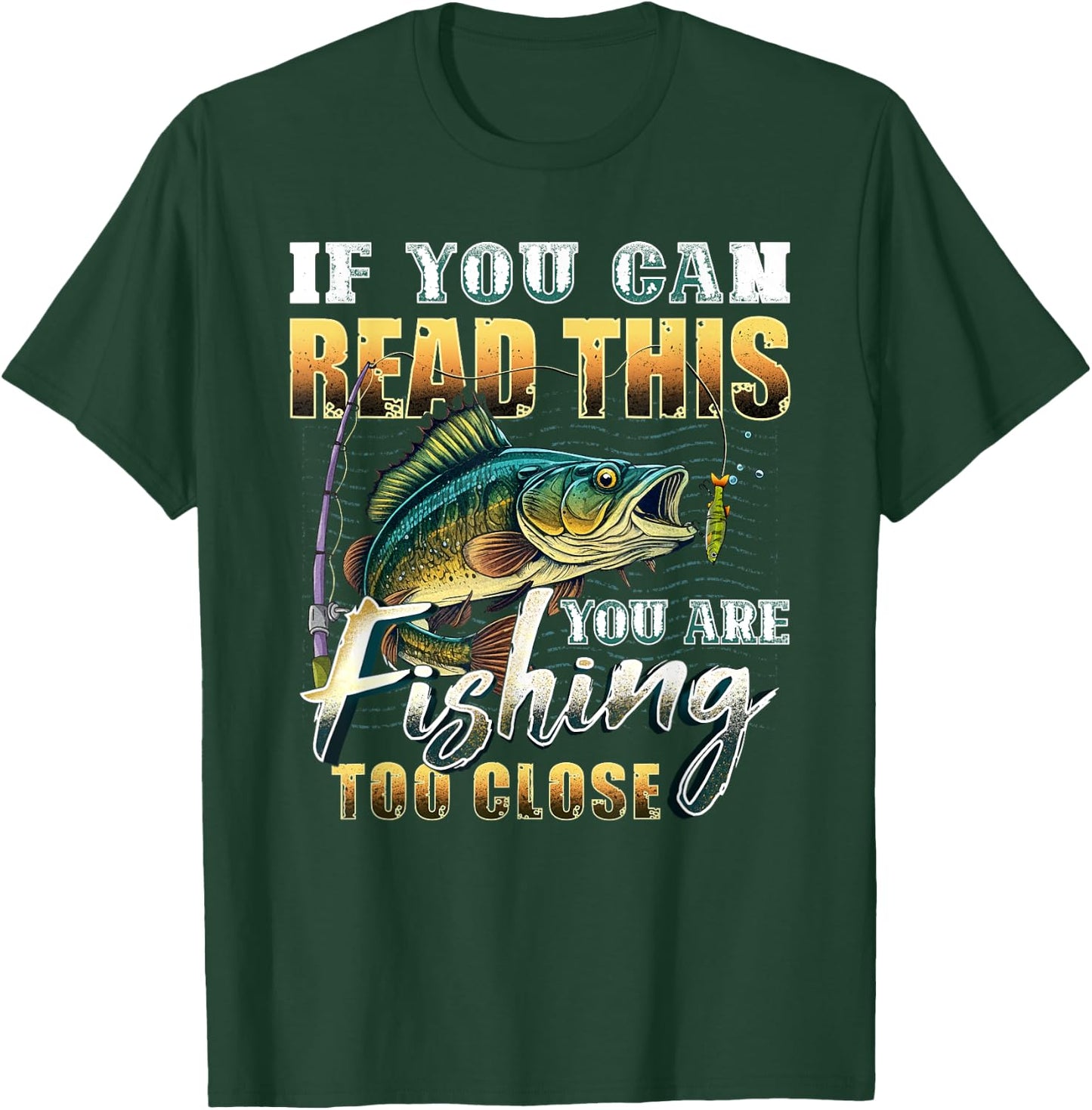 If You Can Read This You Are Fishing Too Close Fisherman T-Shirt - T-Shirt | Forest