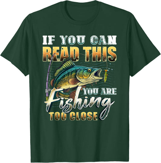If You Can Read This You Are Fishing Too Close Fisherman T-Shirt - T-Shirt | Forest
