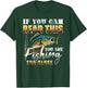 If You Can Read This You Are Fishing Too Close Fisherman T-Shirt - T-Shirt | Forest