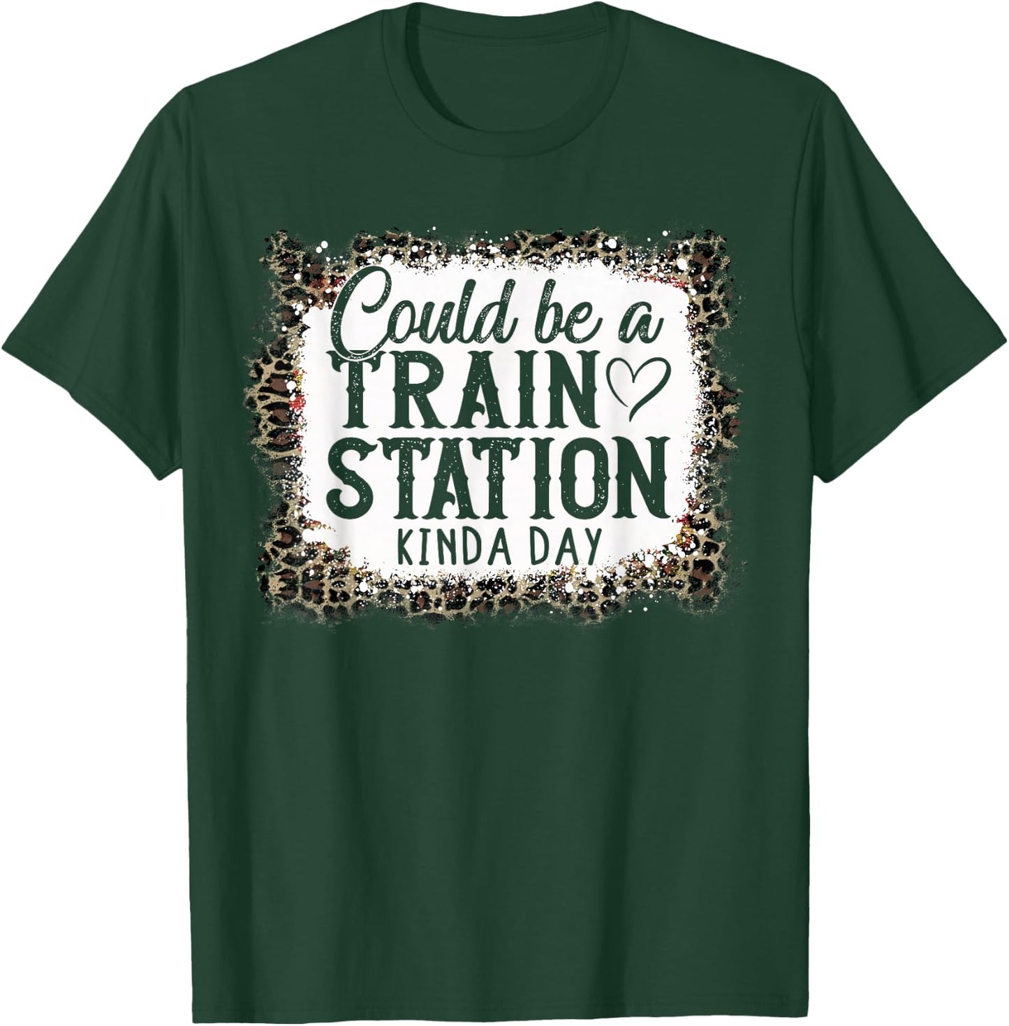 Could Be A Train Station Kinda Day T-Shirt - T-Shirt | Forest
