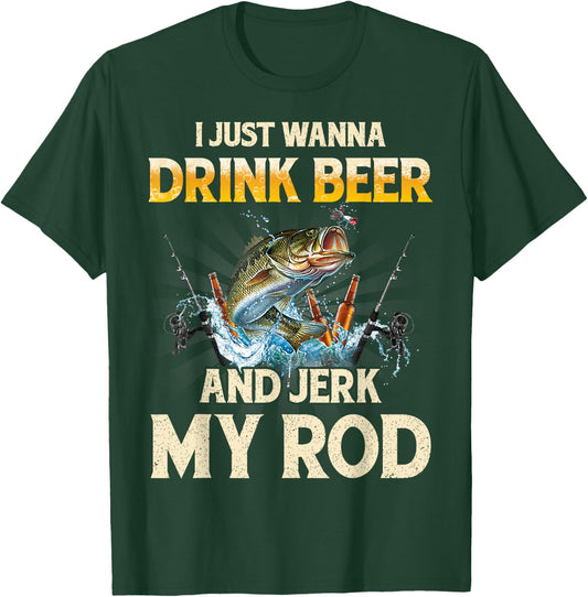 I Just Wanna Drink Beer And Jerk My Rod Funny Fishing Lover T-Shirt - T-Shirt | Forest