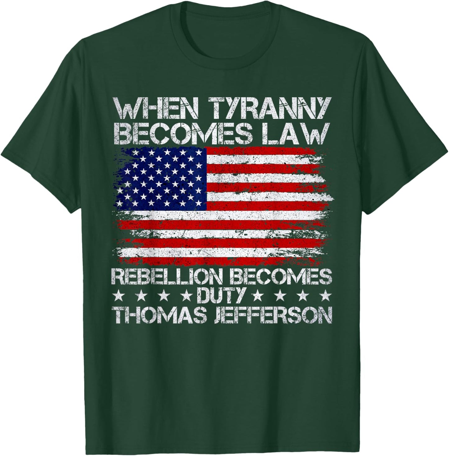 When Tyranny Becomes Law Rebellion Becomes Duty, Patriotic T-Shirt - T-Shirt | Forest