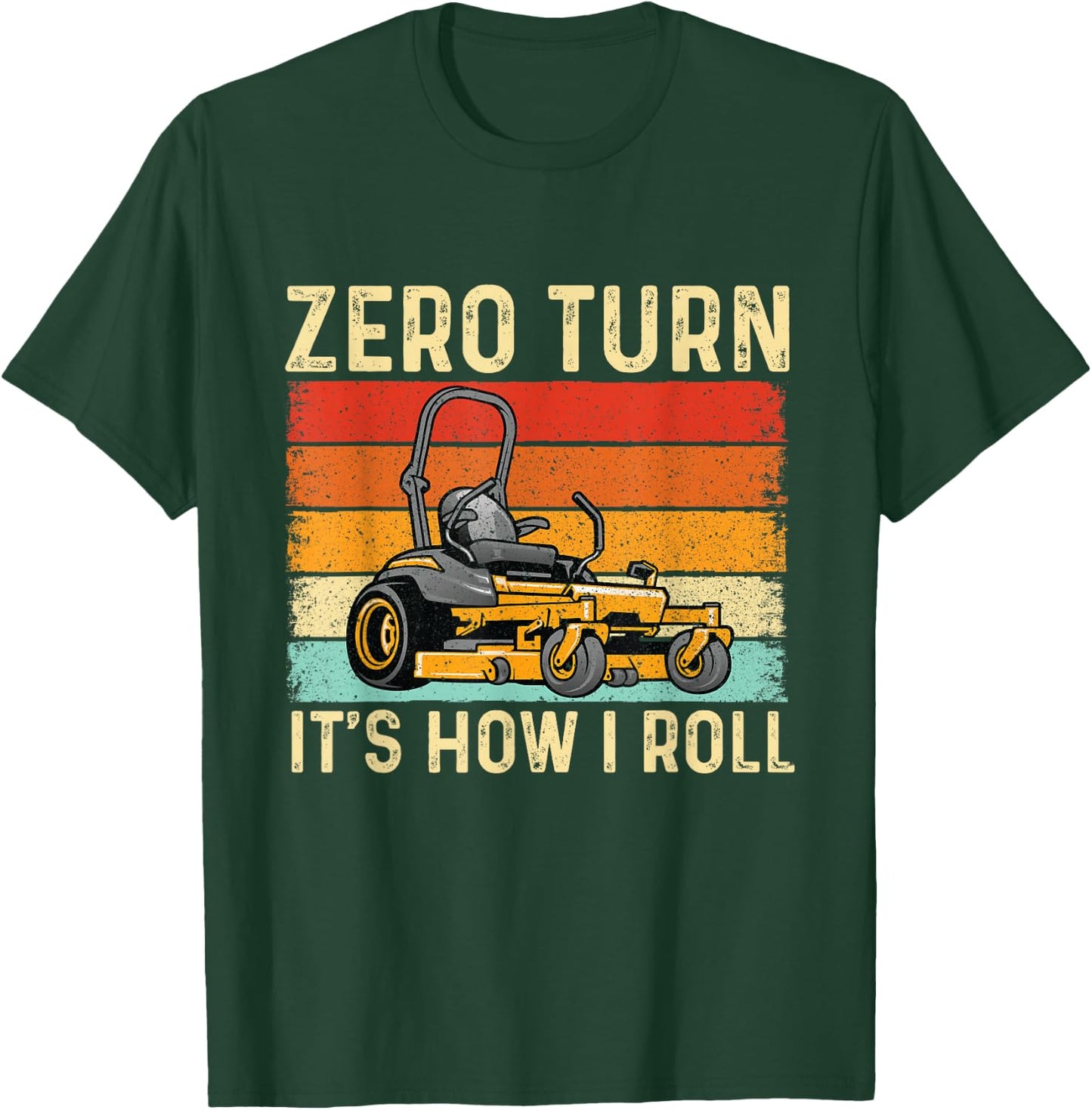 Zero Turn It's How I Roll - Landscaper Gardener Lawn Mowing T-Shirt - T-Shirt | Forest