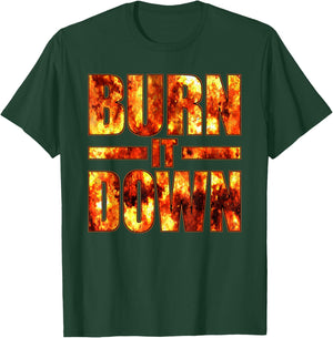 Burn IT Down FIRE Flames T-Shirt - T-Shirt | Forest