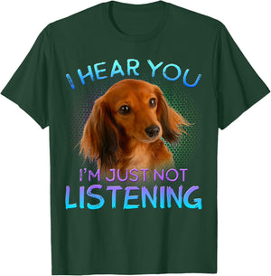Long Haired Dachshunds I Hear You not Listening T-Shirt - T-Shirt | Forest