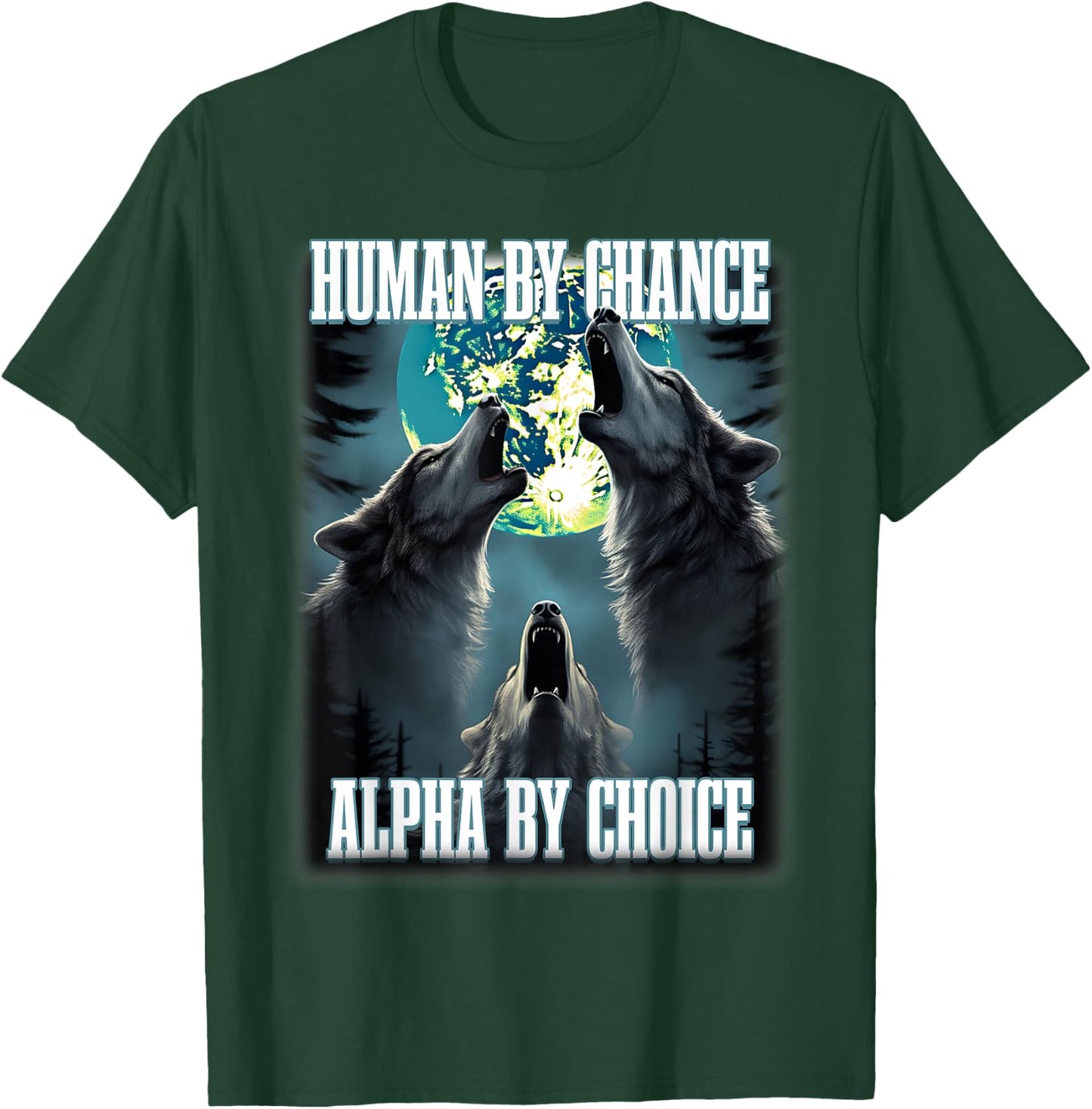 Human By Chance Alpha By Choice Funny Alpha Wolf Meme T-Shirt - T-Shirt | Forest