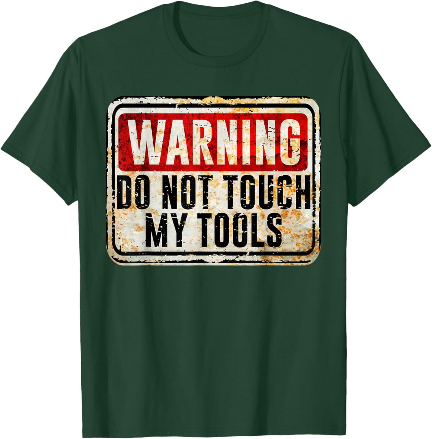 Tradesman Funny Vintage Warning Sign Do Not Touch My Tools T-Shirt - T-Shirt | Forest