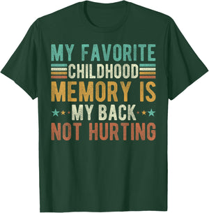 My favorite childhood memory is my back not hurting T-Shirt - T-Shirt | Forest