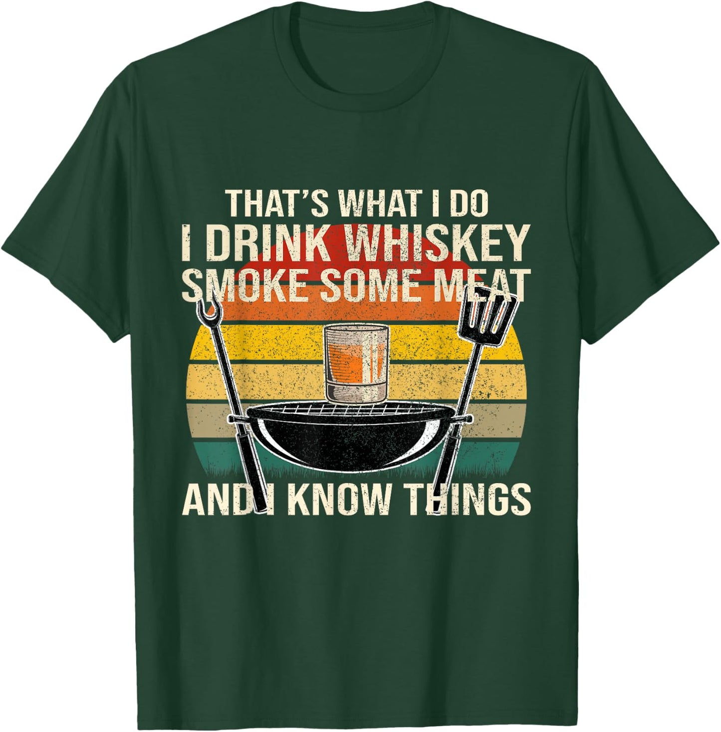 Funny I Drink Whiskey Smoke Some Meat And I Know Things T-Shirt - T-Shirt | Forest