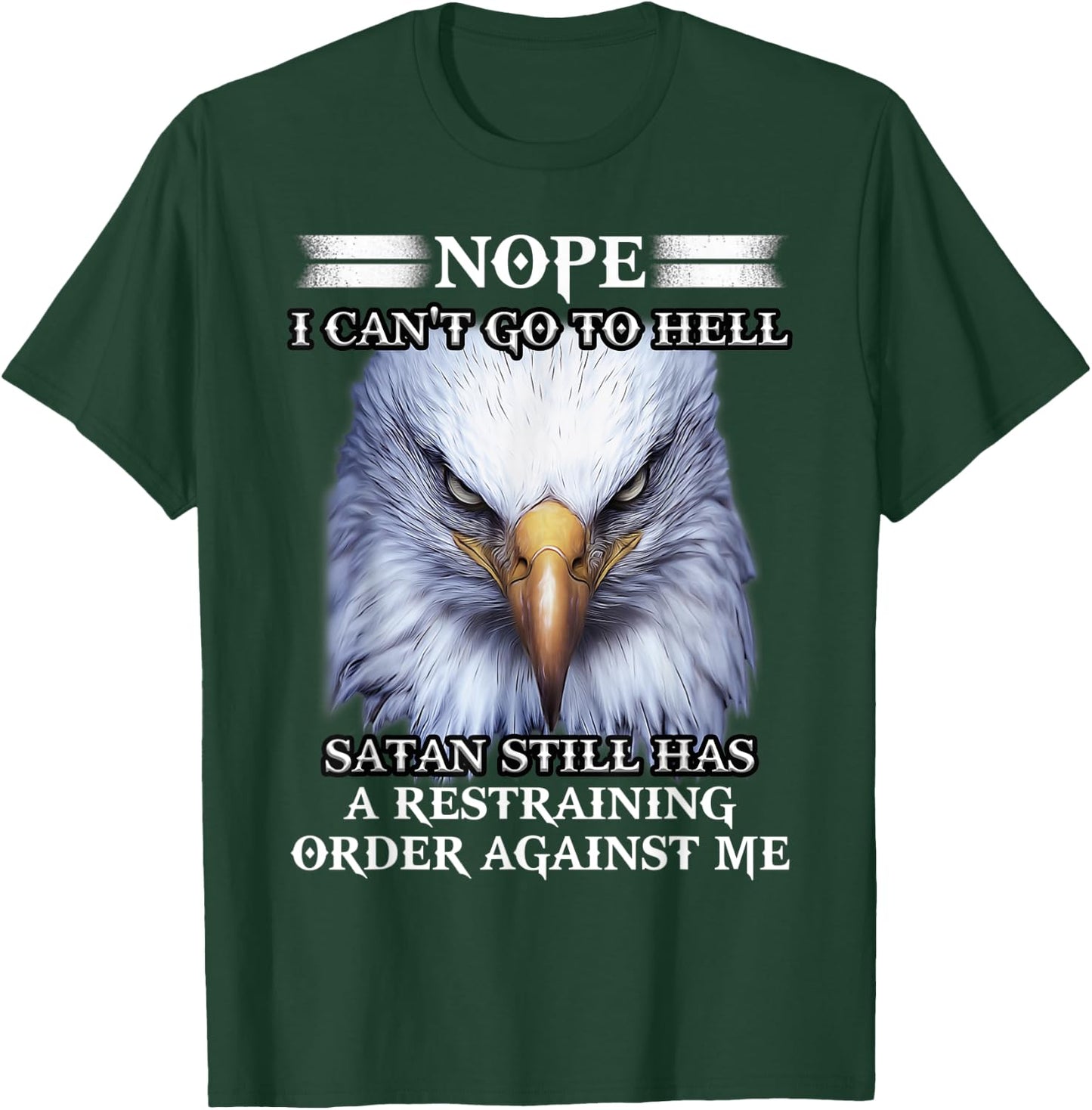 Eagle Nope I Can't Go To Hell Satan Still Has A Restraining T-Shirt - T-Shirt | Forest