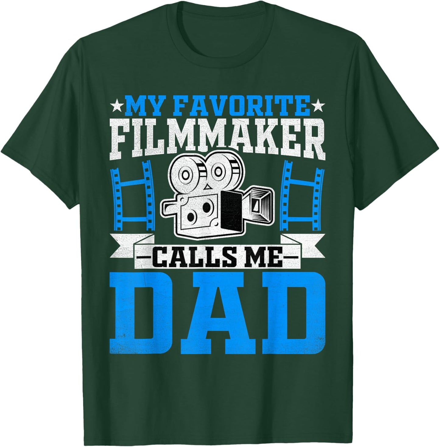 Filmmaker's Dad - My Favorite Filmmaker Calls Me Dad T-Shirt - T-Shirt | Forest