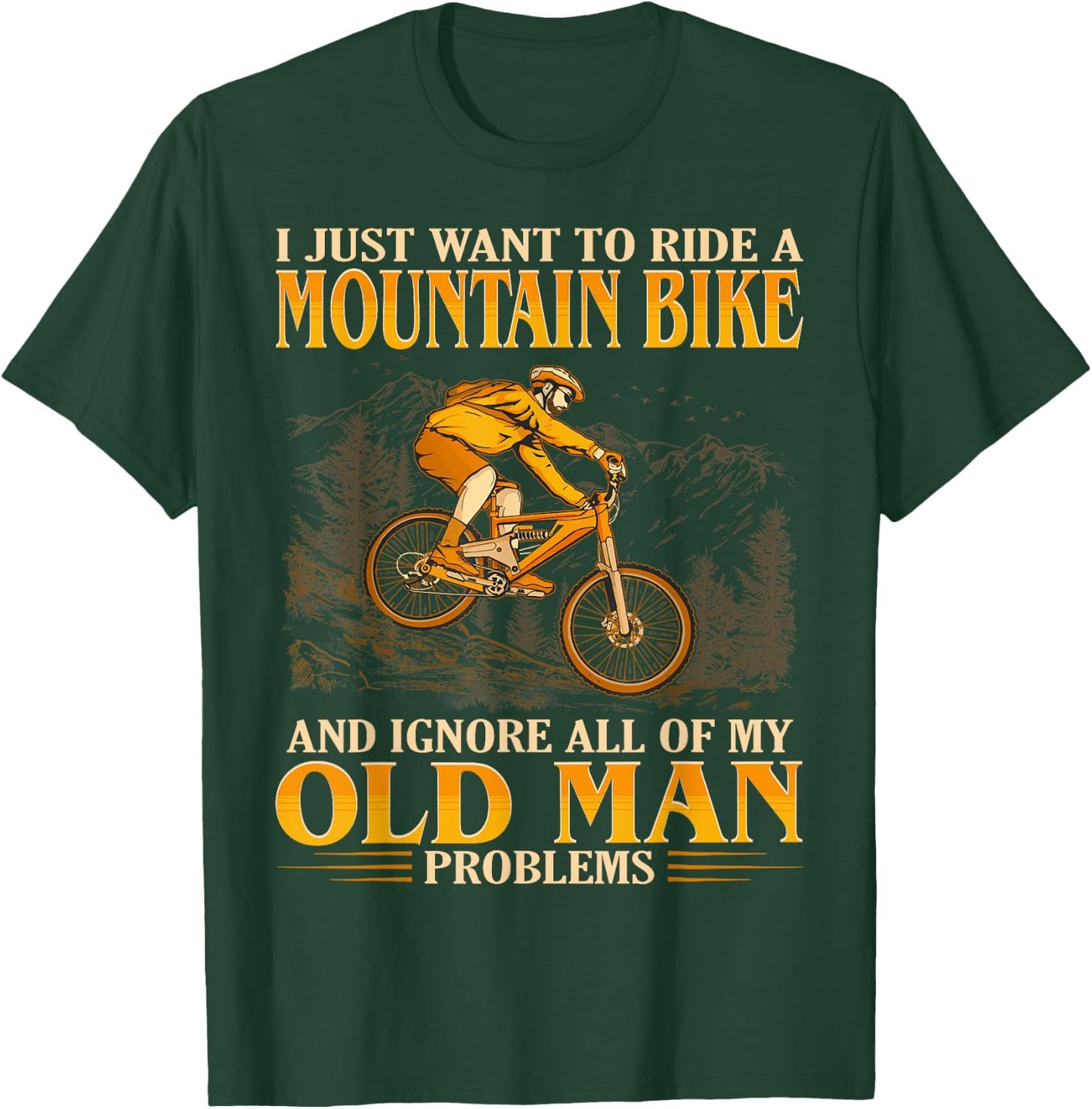 Ride A Mountain Bike And Ignore All Of My Old Man Problems T-Shirt - T-Shirt | Forest