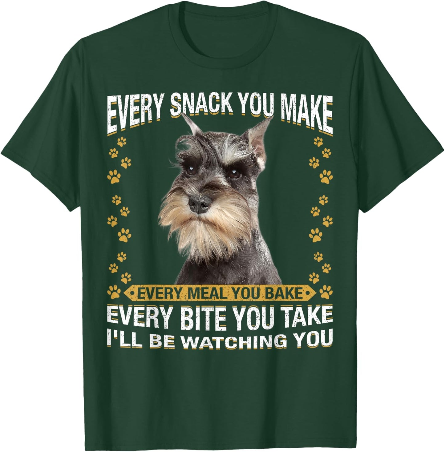 Every Snack You Make Funny Miniature Schnauzer Dog Mom Dad T-Shirt - T-Shirt | Forest