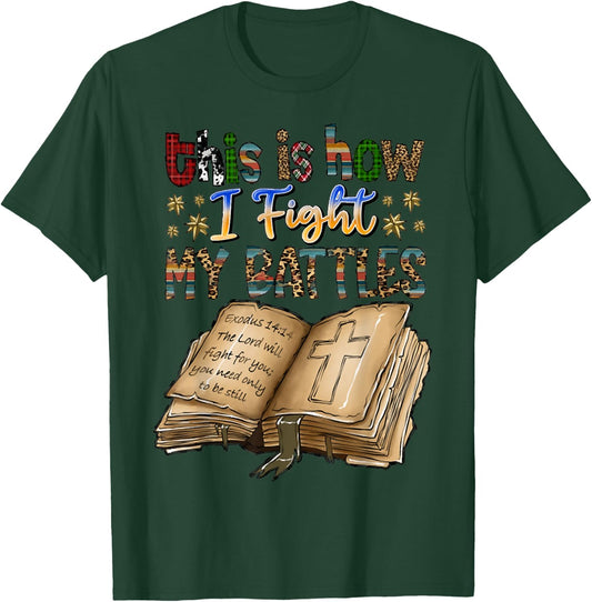 This Is How I Fight My Battles, Bible Verse, Christian T-Shirt - T-Shirt | Forest