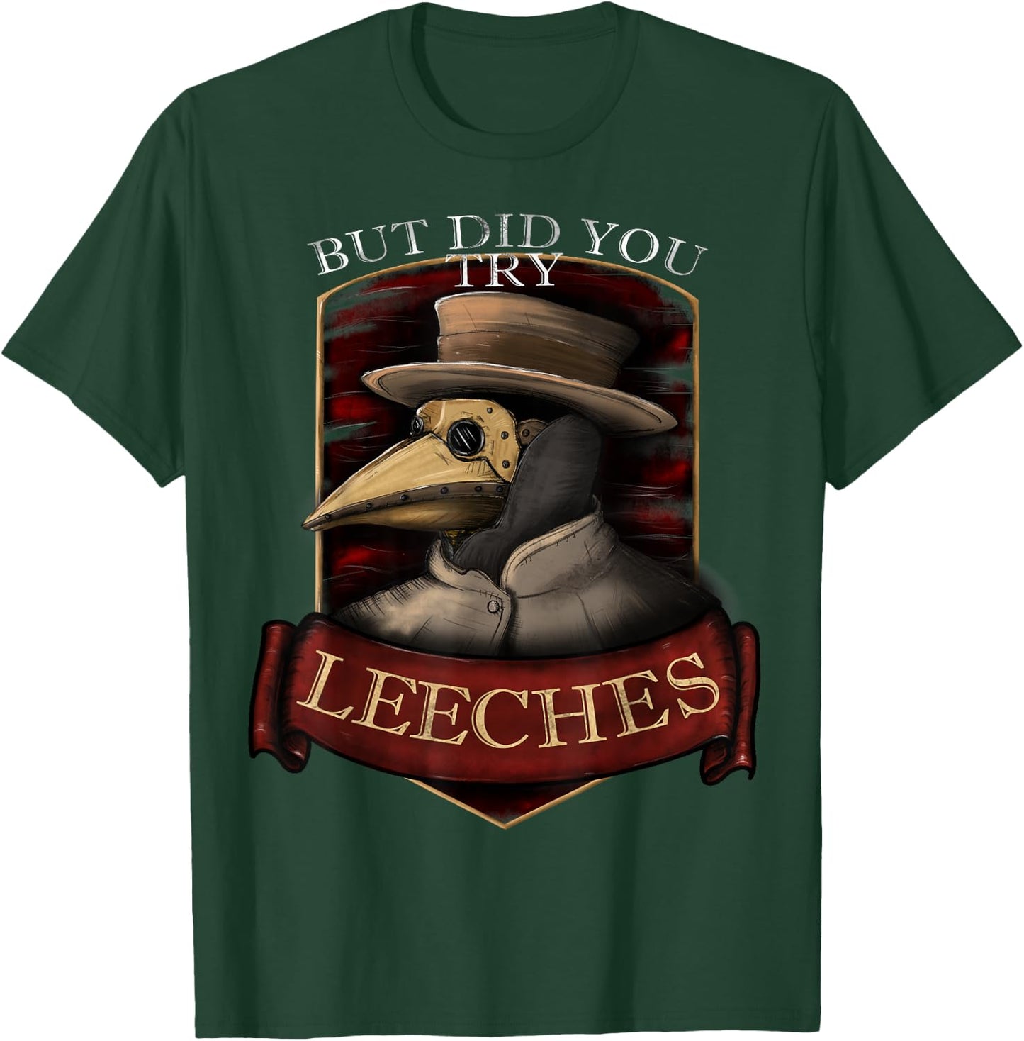 Funny plague doctor steampunk - But did you try leeches T-Shirt - T-Shirt | Forest