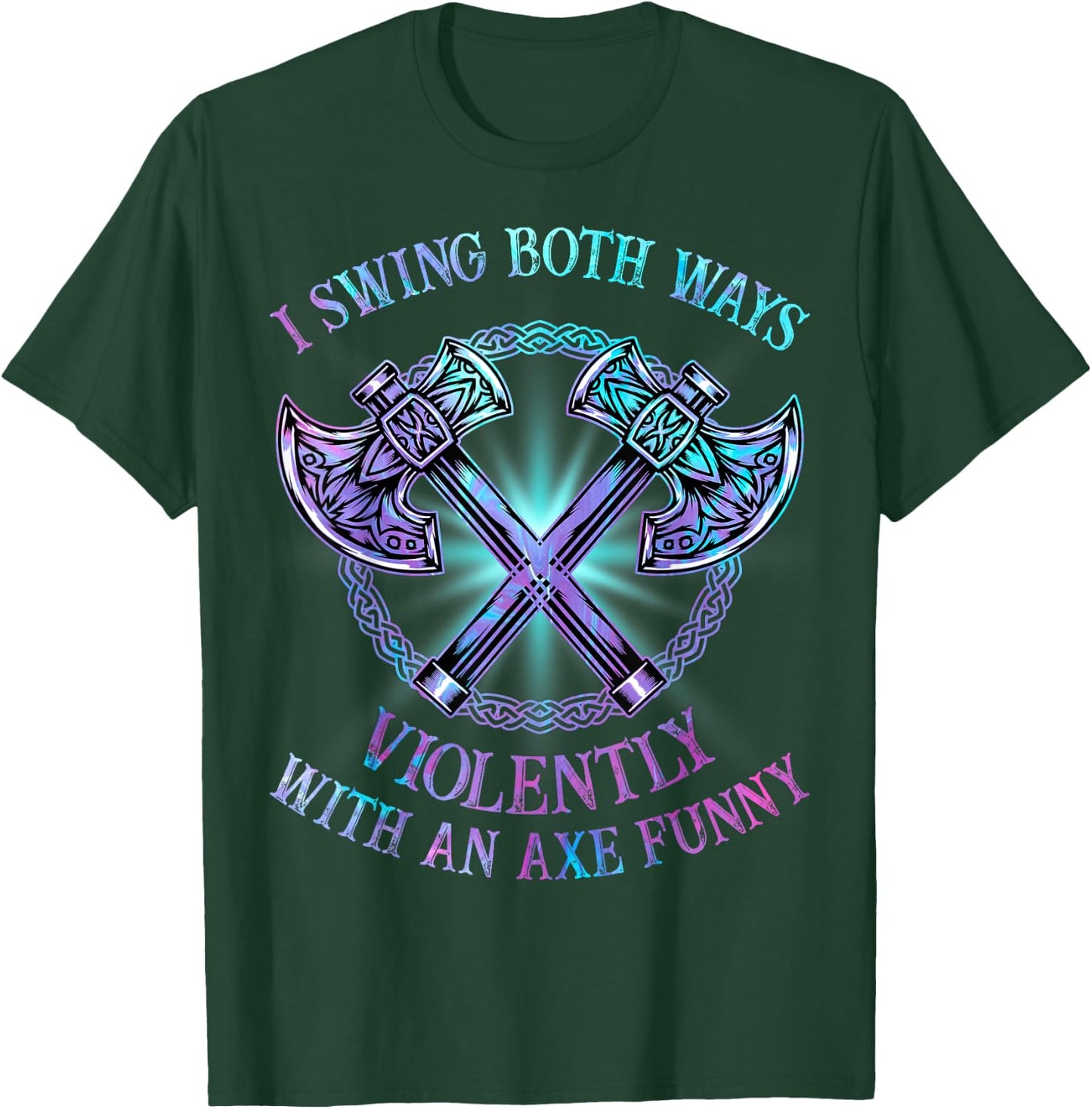 I Swing Both Ways Violently With An Axe Funny T-Shirt - T-Shirt | Forest