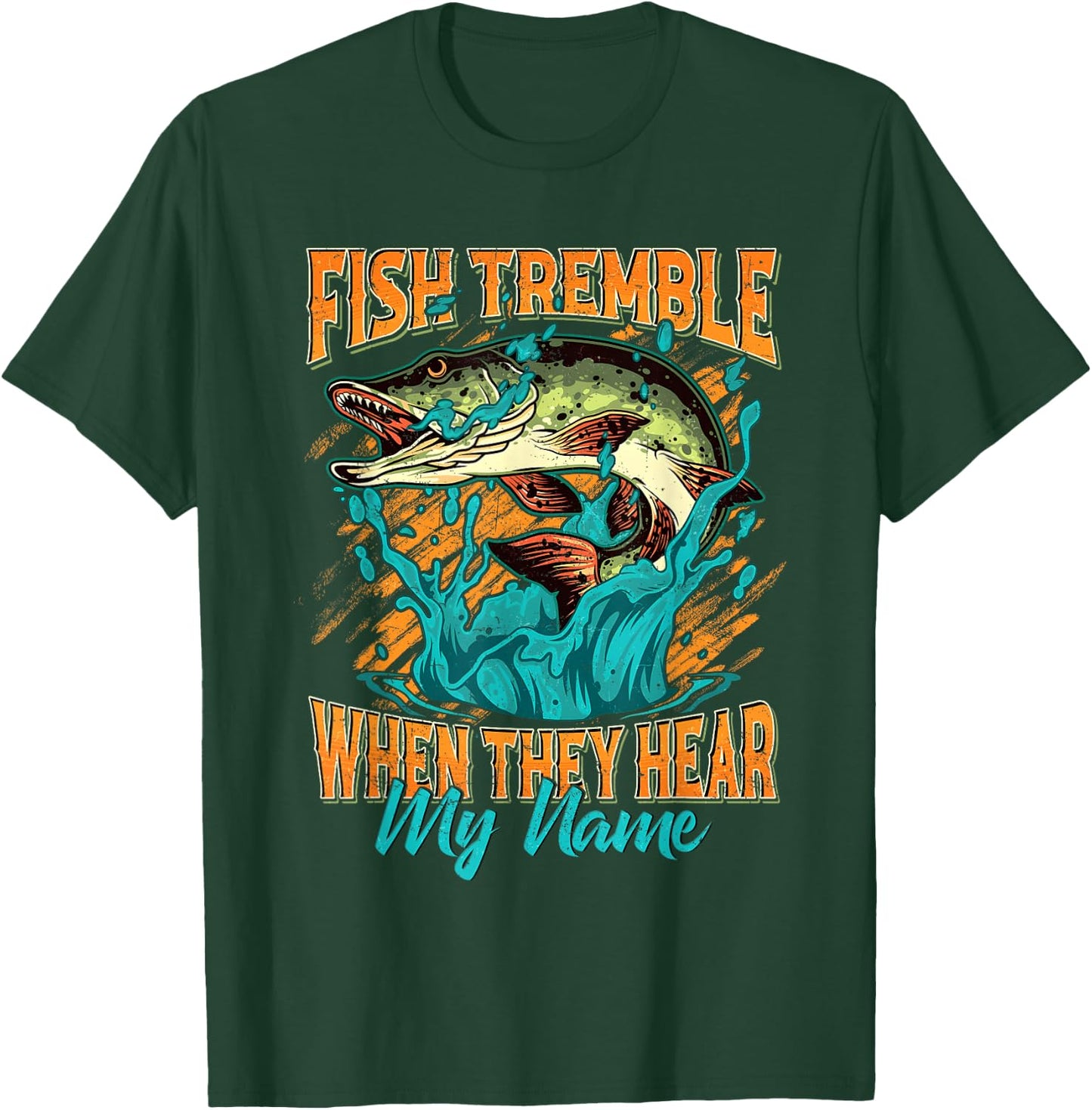 Fish Tremble When They Hear My Name Funny Fisherman Gifts T-Shirt - T-Shirt | Forest