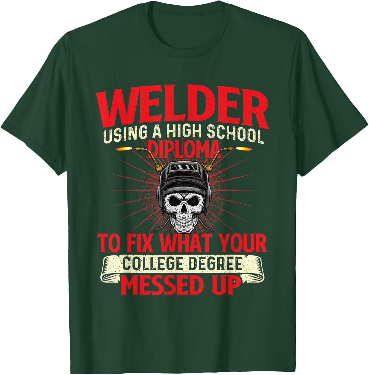 Welder Using A High School Diploma - Weld Welding Ironworker T-Shirt - T-Shirt | Forest