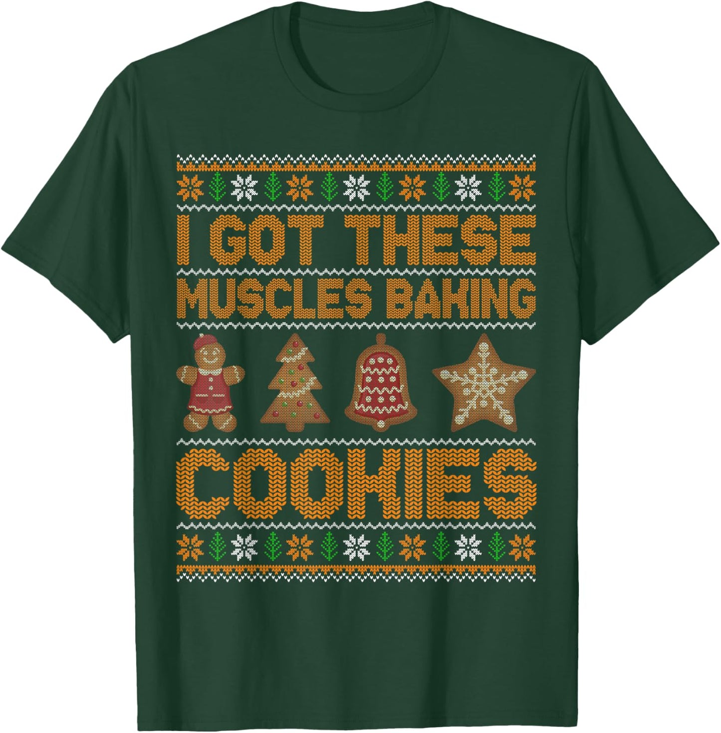 I Got These Muscles Baking Cookies Christmas Ugly T-Shirt - T-Shirt | Forest