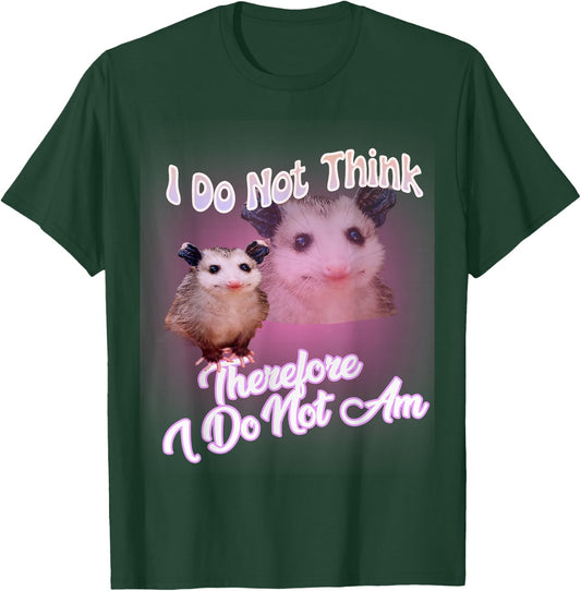 Possum meme - I Do Not Think Therefore I Do Not Am Possum T-Shirt - T-Shirt | Forest