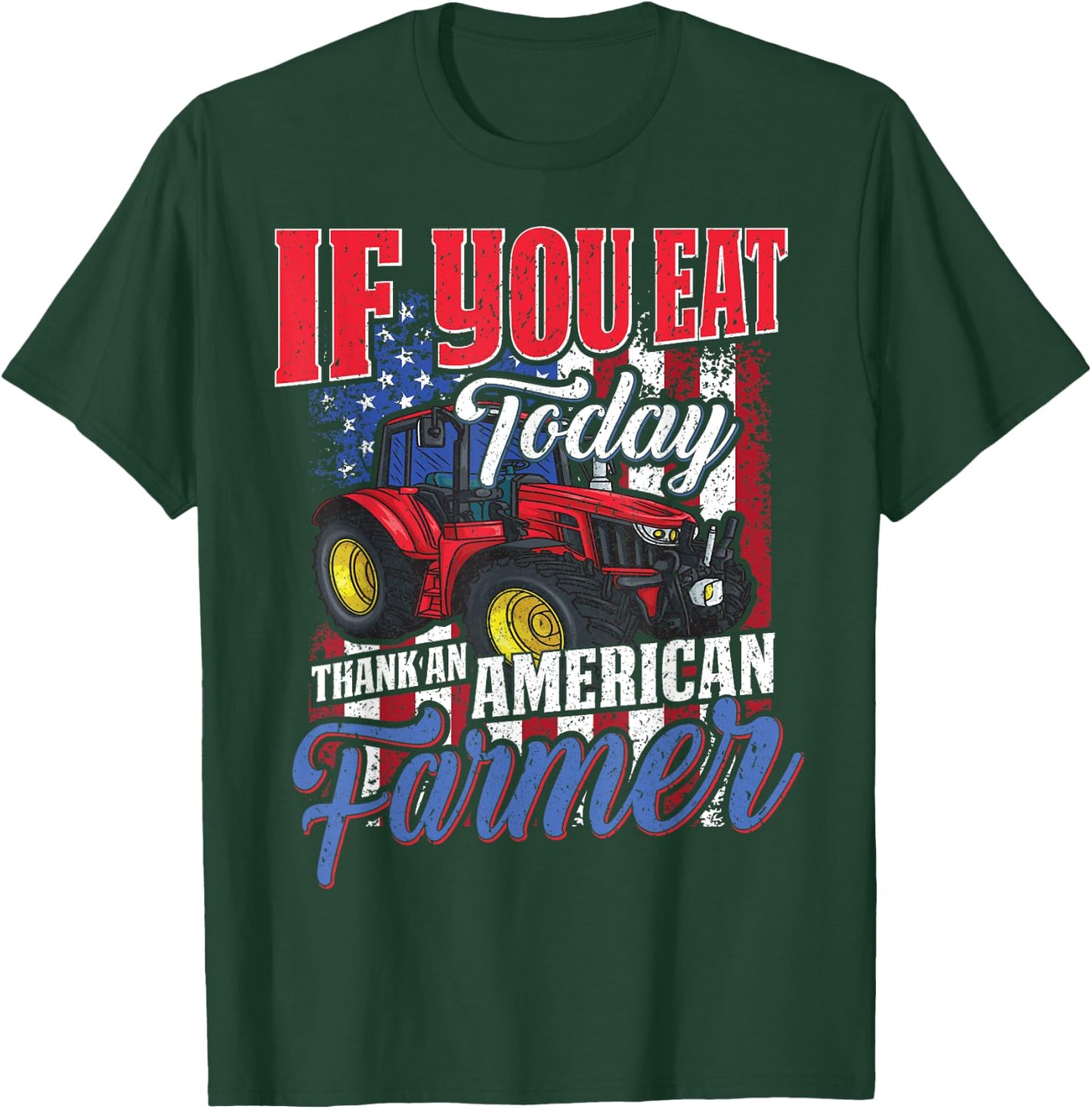 If you eat today thank an American farmer appreciation T-Shirt - T-Shirt | Forest