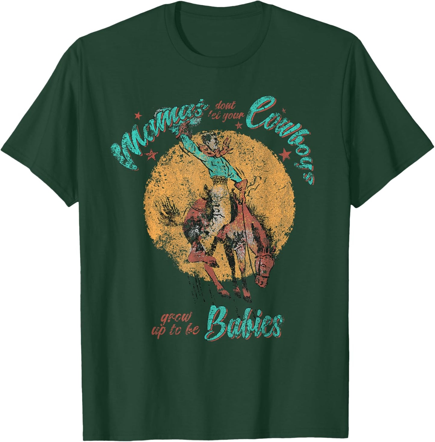 Mamas don't let your Cowboys grow up to be Babies Distressed T-Shirt - T-Shirt | Forest