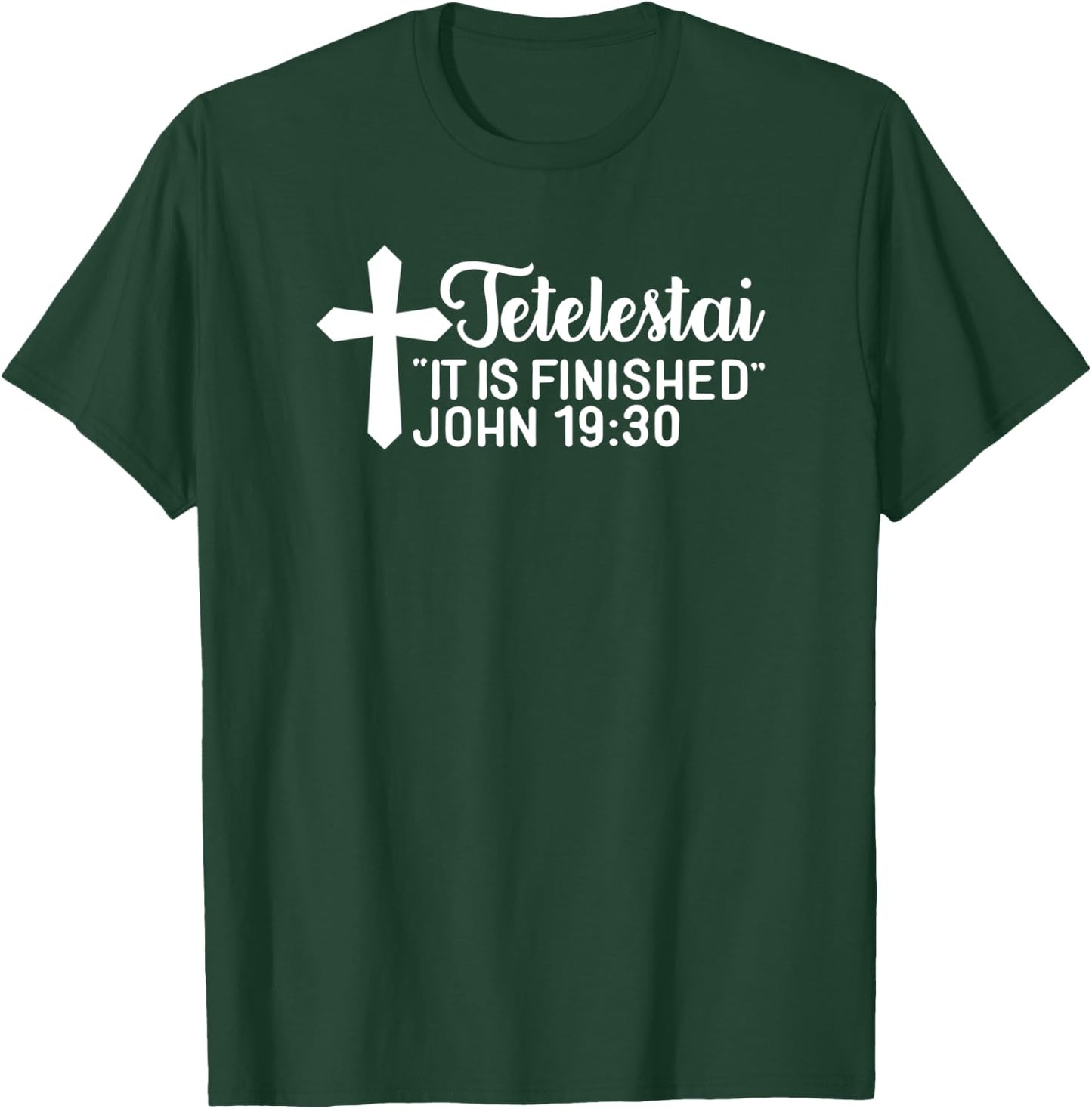 Tetelestai It Is Finished John 19:30 Easter Paid in Full T-Shirt - T-Shirt | Forest