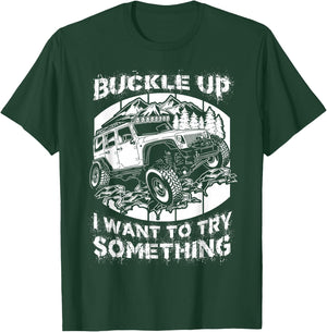 Buckle Up I want to try something Offroad T-Shirt - T-Shirt | Forest