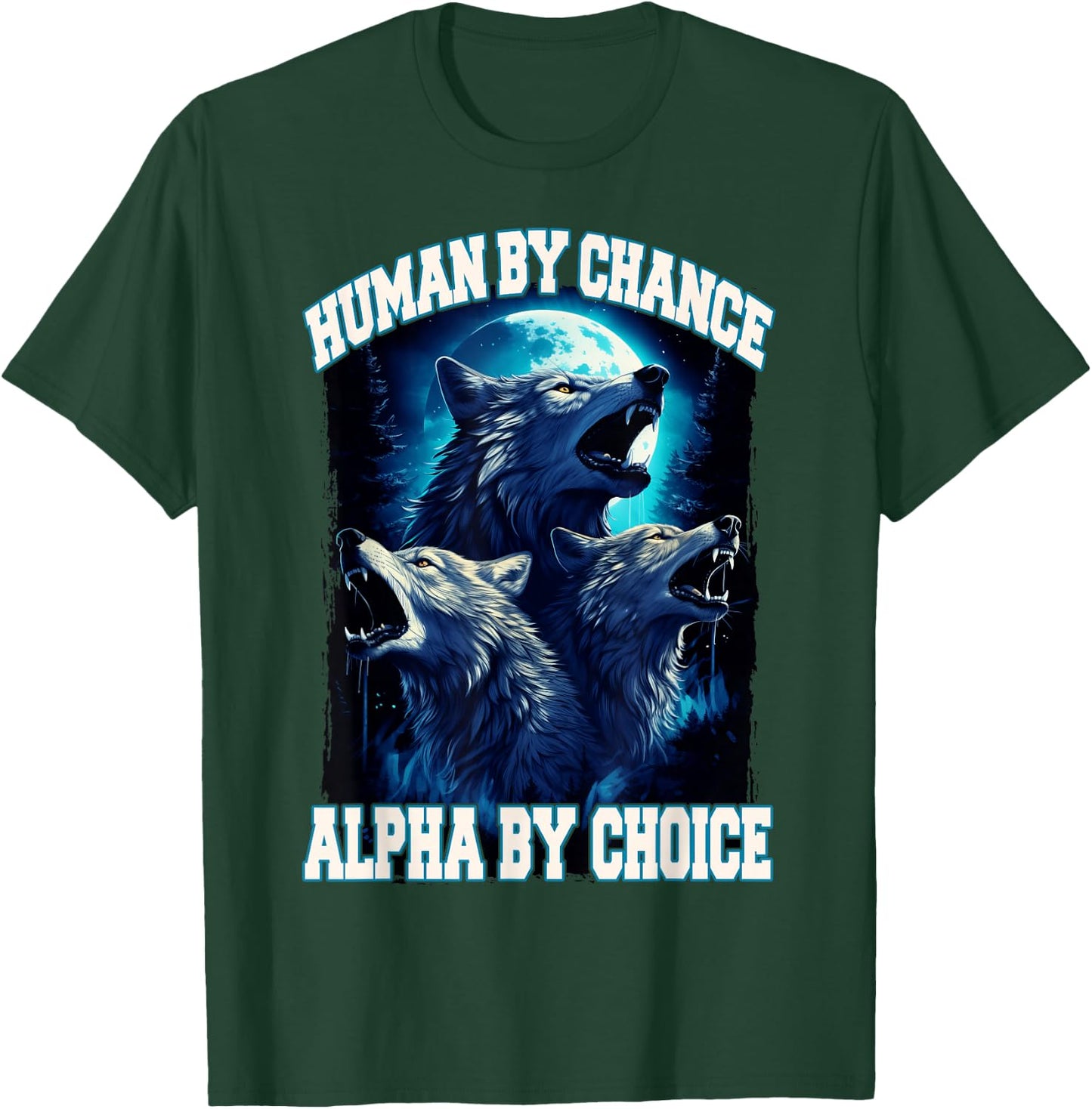 Wolf Human By Chance Alpha By Choice T-Shirt - T-Shirt | Forest