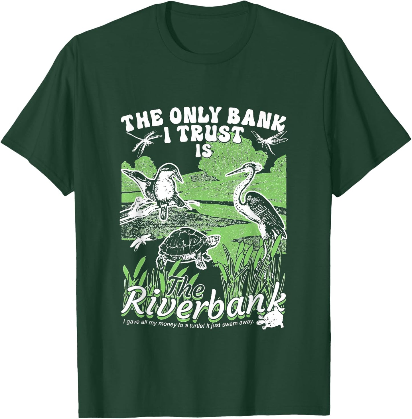 The Only Bank I Trust Is The Riverbank apparel T-Shirt - T-Shirt | Forest